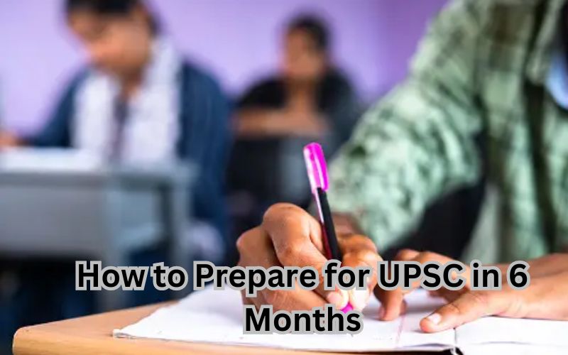 How to Prepare for UPSC in 6 Months